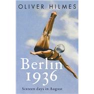 Berlin 1936 Fascism, Fear, and Triumph Set Against Hitler's Olympic Games by Hilmes, Oliver; Chase, Jefferson, 9781590519295