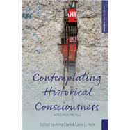 Contemplating Historical Consciousness by Clark, Anna; Peck, Carla L., 9781785339295