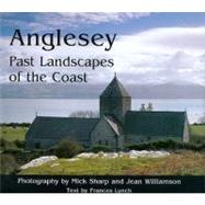 Anglesey : Past Landscapes of the Coast by Sharp, Mick; Williamson, Jean; Lynch, Frances, 9781905119295