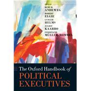 The Oxford Handbook of Political Executives by Andeweg, Rudy B.; Elgie, Robert; Helms, Ludger; Kaarbo, Juliet; Mller-Rommel, Ferdinand, 9780198809296