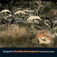 Gauguin's Paradise Remembered : The Noa Noa Prints by Alastair Wright and Calvin Brown, 9780300149296