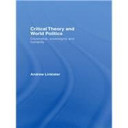 Critical Theory and World Politics: Citizenship, Sovereignty and Humanity by Linklater; Andrew, 9780415399296
