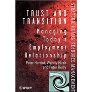 Trust and Transition Managing Today's Employment Relationship by Herriot, Peter; Hirsh, Wendy; Reilly, Peter, 9780471979296