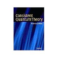 Consistent Quantum Theory by Robert B. Griffiths, 9780521539296