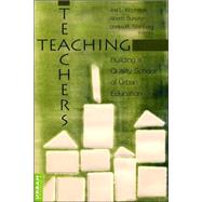 Teaching Teachers : Building a Quality School of Urban Education by Kincheloe, Joe L.; Bursztyn, Alberto; Steinberg, Shirley R., 9780820449296