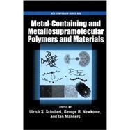 Metal-Containing and Metallo-supramolecular Polymers and Materials by Schubert, Ulrich S.; Newkome, George R.; Manners, Ian, 9780841239296