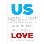 Us Americans Talk About Love by Bowe, John, 9780865479296