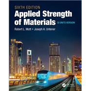 Applied Strength of Materials, Sixth Edition SI Units Version by Mott; Robert L., 9781498779296