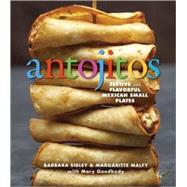 Antojitos : Festive and Flavorful Mexican Appetizers by Sibley, Barbara, 9781580089296
