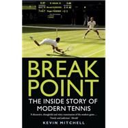 Break Point: The Inside Story of Modern Tennis by Mitchell, Kevin, 9781848549296