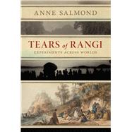Tears of Rangi Experiments Across Worlds by Salmond, Anne, 9781869409296