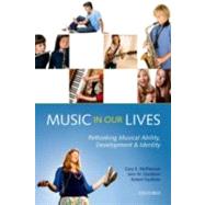 Music in Our Lives Rethinking Musical Ability, Development and Identity by McPherson, Gary E.; Davidson, Jane W.; Faulkner, Robert, 9780199579297
