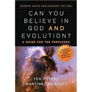 Can You Believe in God and Evolution?: A Guide for the Perplexed - Darwin 200th Anniversary Edition by Peters, Ted, 9780687649297