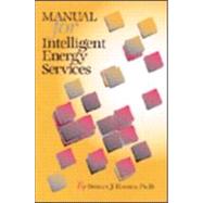 Manual for Intelligent Energy Services by Hansen,Shirley J., 9780824709297