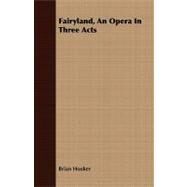 Fairyland, an Opera in Three Acts by Hooker, Brian, 9781408669297