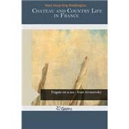 Chateau and Country Life in France by Waddington, Mary Alsop King, 9781503399297