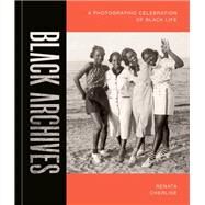 Black Archives A Photographic Celebration of Black Life by Cherlise, Renata, 9781984859297