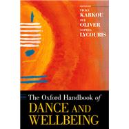 The Oxford Handbook of Dance and Wellbeing by Karkou, Vicky; Oliver, Sue; Lycouris, Sophia, 9780199949298