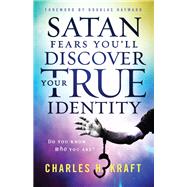 Satan Fears You'll Discover Your True Identity by Kraft, Charles H.; Hayward, Douglas, 9780800799298