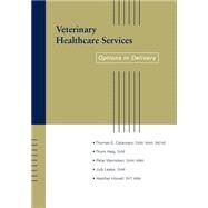 Veterinary Healthcare Services Options in Delivery by Catanzaro, Thomas E.; Haig, Thom; Weinstein, Peter; Leake, Judi; Howell, Heather, 9780813809298