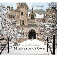 Minnesota's Own: Preserving Our Grand Homes by Millett, Larry; Schmitt, Matt, 9780873519298