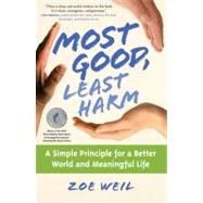 Most Good, Least Harm : A Simple Principle for a Better World and Meaningful Life by Weil, Zoe, 9781416959298