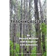 Tracking Bigfoot by Wallace, Donald; Simmons, Lori; Bille, Matt, 9781466459298
