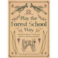 Play the Forest School Way by HOUGHTON, PETERWORROLL, JANE, 9781780289298