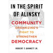 In the Spirit of Alinsky by Robert T. Gannett Jr., 9780252089299