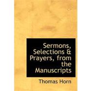 Sermons, Selections a Prayers, from the Manuscripts by Horn, Thomas, 9780554659299