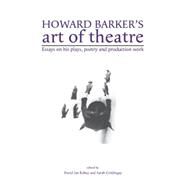 Howard Barker's art of theatre Essays on his plays, poetry and production work by Rabey, David; Goldingay, Sarah, 9780719089299