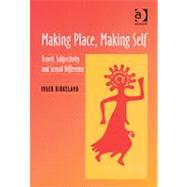 Making Place, Making Self: Travel, Subjectivity and Sexual Difference by Birkeland,Inger, 9780754639299