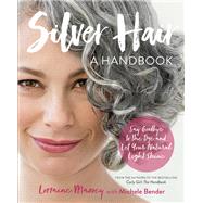 Silver Hair Say Goodbye to the Dye and Let Your Natural Light Shine: A Handbook by Massey, Lorraine; Bender, Michele, 9780761189299