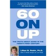 60 On Up The Truth about Aging in the Twenty-first Century by RUBIN, LILLIAN, 9780807029299