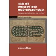 Trade and Institutions in the Medieval Mediterranean by Goldberg, Jessica L., 9781107519299