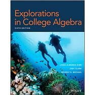 Explorations in College Algebra Sixth Edition WileyPLUS Next Gen Student Package by Kime, Linda Almgren; Clark, Judith; Michael, Beverly K., 9781119499299