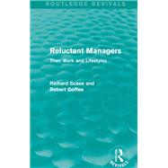 Reluctant Managers (Routledge Revivals): Their Work and Lifestyles by Scase; Richard, 9781138829299