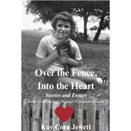 Over the Fence, Into the Heart Stories and Essays Based  on the Author's Popular Newspaper Column by Jewett, Kay Cora, 9781667899299