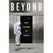 Beyond Our Future in Space by Impey, Chris, 9780393239300