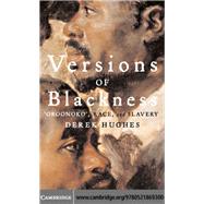 Versions of Blackness: Key Texts on Slavery from the Seventeenth Century by Edited by Derek Hughes, 9780521869300