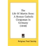 Life of Martin Boos : A Roman Catholic Clergyman in Germany (1848) by Religious Tract Society of Great Britain, 9780548699300