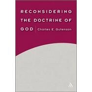 Reconsidering The Doctrine Of God by GUTENSON, CHARLES E., 9780567029300