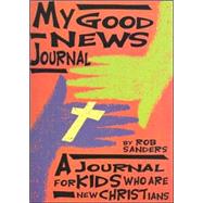 My Good News Journal: A Journal for Kids Who Are New Christians by Broadman & Holman Publishers, 9780805479300
