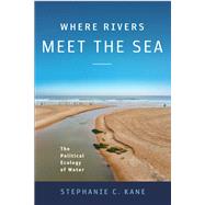Where Rivers Meet the Sea by Kane, Stephanie C., 9781439909300