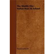 The Middle Five: Indian Boys at School by LA Flesche, Francis, 9781444619300