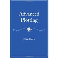 Advanced Plotting by Eboch, Chris, 9781463739300