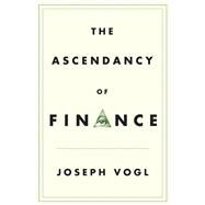 The Ascendancy of Finance by Vogl, Joseph; Garnett, Simon, 9781509509300