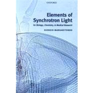 Elements of Synchrotron Light For Biology, Chemistry, and Medical Research by Margaritondo, Giorgio, 9780198509301