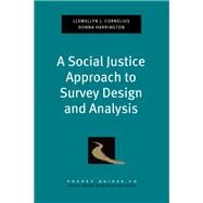 A Social Justice Approach to Survey Design and Analysis by Cornelius, Llewellyn J.; Harrington, Donna, 9780199739301