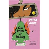 Your Driver Is Waiting A Novel by Guns, Priya, 9780385549301